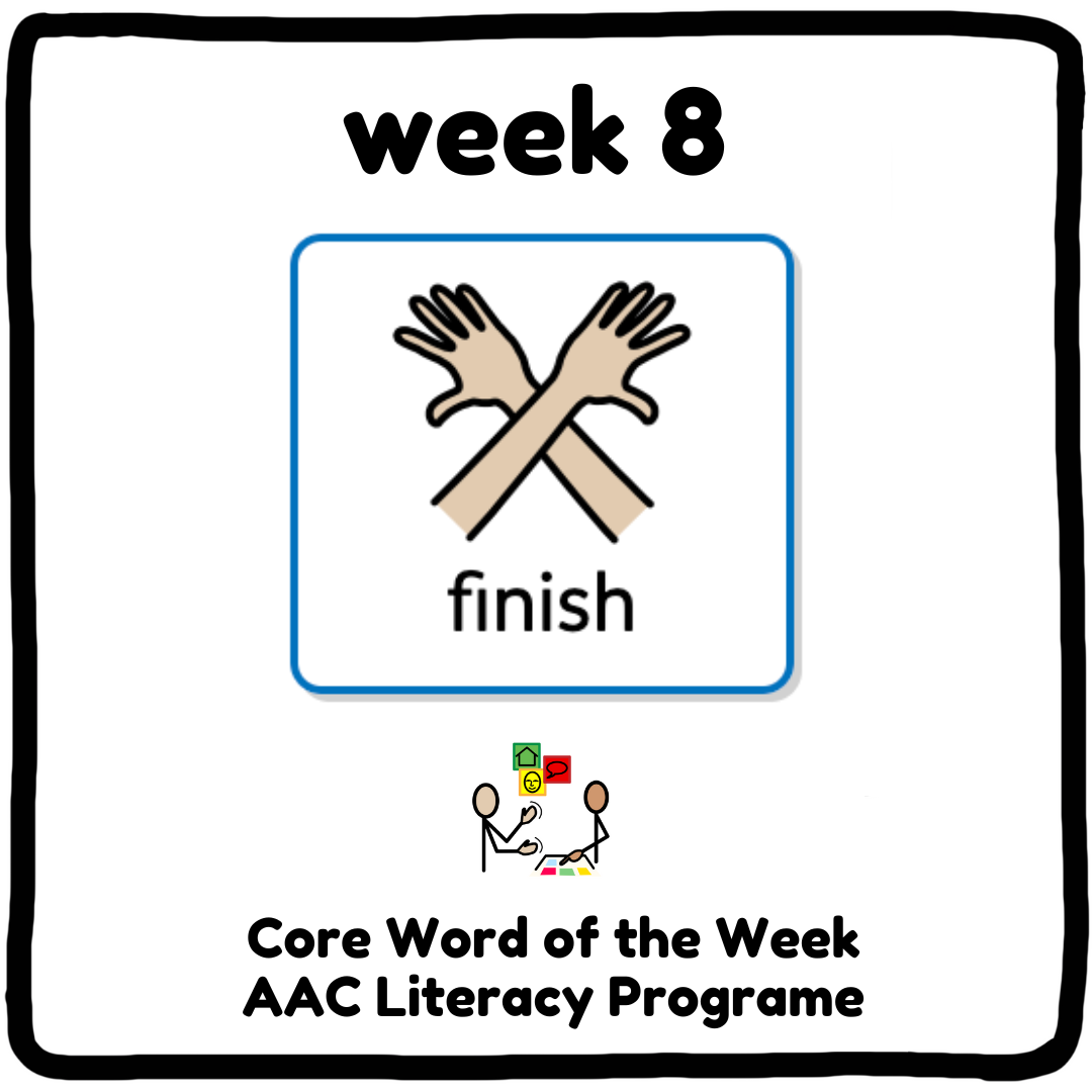 My Core Word Programme Week 8 - "Finish" & "All done"